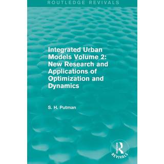 Integrated Urban Models Volume 2: New Research and Applications of Optimization and Dynamics (Routledge Revivals)