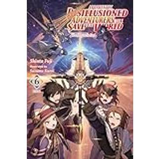 Apparently, Disillusioned Adventurers Will Save the World, Vol. 6 (light novel)