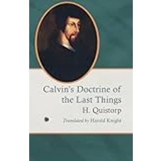 Calvin's Doctrine of the Last Things
