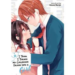 I Think I Turned My Childhood Friend Into a Girl Vol. 8