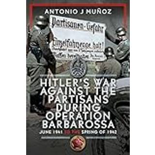 Hitler’s War Against the Partisans During Operation Barbarossa