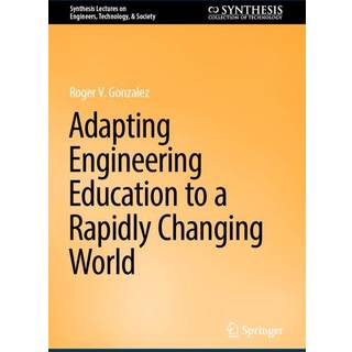 Adapting Engineering Education to a Rapidly Changing World