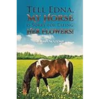 Tell Edna, My Horse Is Sorry for Eating Her Flowers!