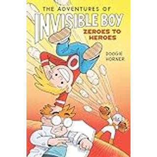 The Adventures of Invisible Boy: Zeroes to Heroes: A Graphic Novel