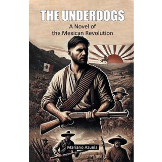 The UnderdogsA Novel of the Mexican Revolution (Edition2024)