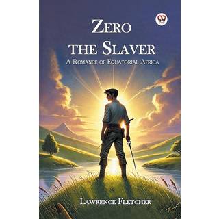 Zero the Slaver a Romance of Equatorial Africa