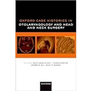Oxford Case Histories in Otolaryngology and Head and Neck Surgery