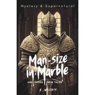 Man-Size in Marble and Other Grim Tales