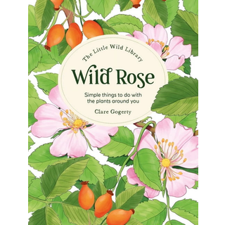 The Little Wild Library: Wild Rose