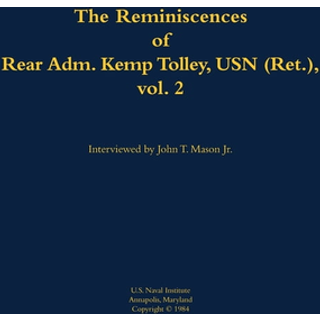The Reminiscences of Rear Admiral Kemp Tolley, USN (Ret.), vol. 2