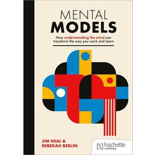 Mental Models: How understanding the mind can transform the way you work and learn