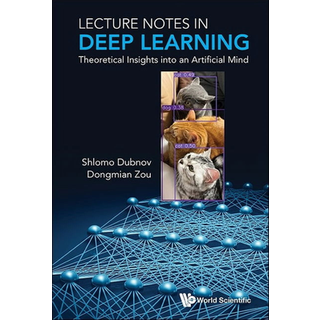 Lecture Notes In Deep Learning: Theoretical Insights Into An Artificial Mind