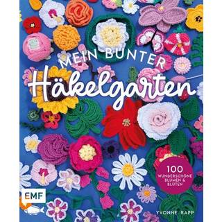 Mein bunter Häkelgarten - 100 wunderschöne Blumen und Blüten