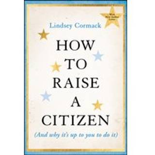 How to Raise a Citizen (And Why It's Up to You to Do It)
