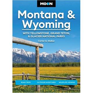 Moon Montana & Wyoming: With Yellowstone, Grand Teton & Glacier National Parks (Sixth Edition)