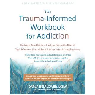 The Trauma-Informed Workbook for Addiction