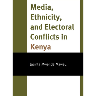 Media, Ethnicity, and Electoral Conflicts in Kenya