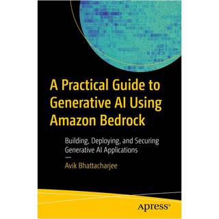 A Practical Guide to Generative AI Using Amazon Bedrock (4, 2025) | Avik Bhattacharjee