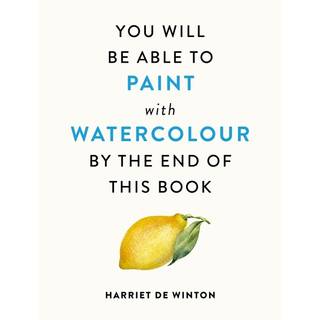 You Will Be Able to Paint with Watercolour by the End of This Book