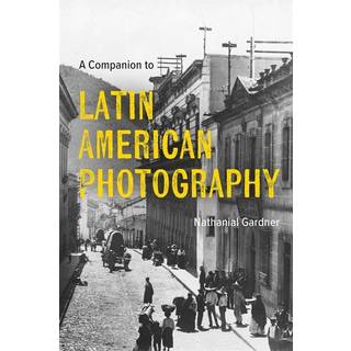 A Companion to Latin American Photography