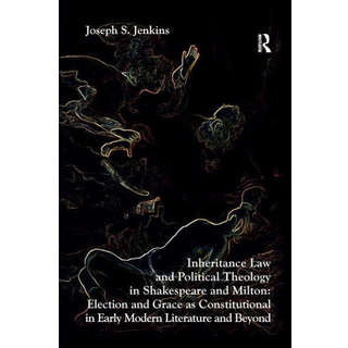 Inheritance Law and Political Theology in Shakespeare and Milton