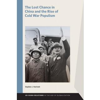 The Lost Chance in China and the Rise of Cold War Populism
