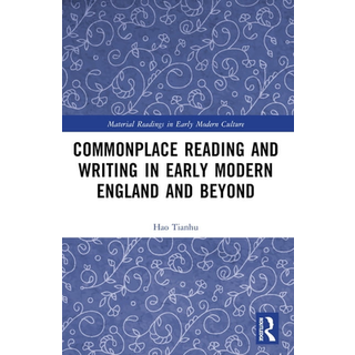 Commonplace Reading and Writing in Early Modern England and Beyond