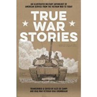 True War Stories : An Illustrated Military Anthology of American Service from Vietnam to Today