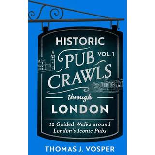 Historic Pub Crawls Through London, Vol. 1
