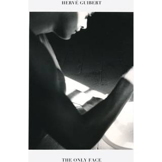 Herve Guibert: The Only Face