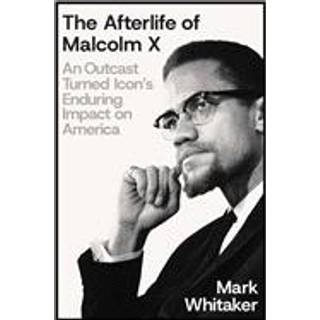 The Afterlife of Malcolm X