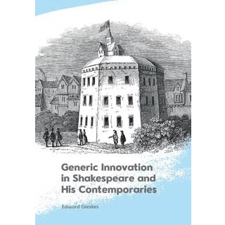 Generic Innovation in Shakespeare and His Contemporaries