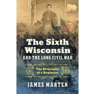 The Sixth Wisconsin and the Long Civil War