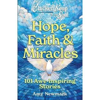 Chicken Soup for the Soul: Hope, Faith & Miracles