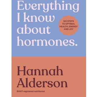 Everything I Know About Hormones