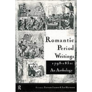Romantic Period Writings 1798-1832: An Anthology