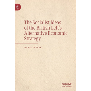 The Socialist Ideas of the British Left’s Alternative Economic Strategy