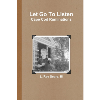 Let Go To Listen: Cape Cod Ruminations