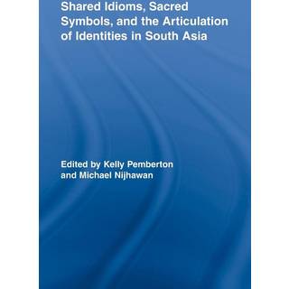 Shared Idioms, Sacred Symbols, and the Articulation of Identities in South Asia