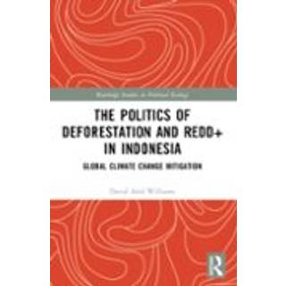 The Politics of Deforestation and REDD+ in Indonesia