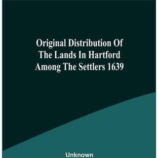 Original Distribution Of The Lands In Hartford Among The Settlers 1639