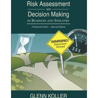 Risk Assessment and Decision Making in Business and Industry