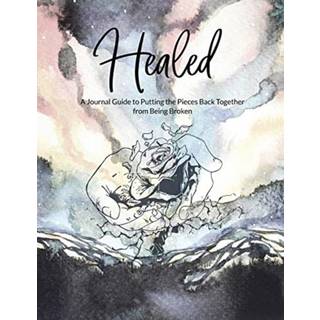 Healed A Journal Guide to Putting the Pieces Back Together from being broken