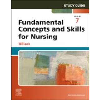 Study Guide for Fundamental Concepts and Skills for Nursing
