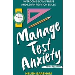 Manage Test Anxiety While You Study
