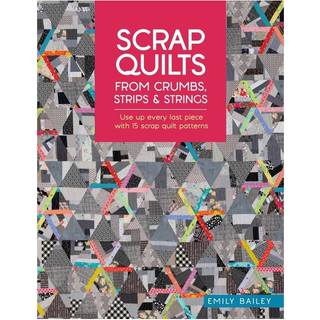 Scrap Quilts from Crumbs, Strips and Strings