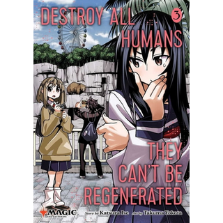 Destroy All Humans. They Can't Be Regenerated. A Magic: The Gathering Manga, Vol. 3