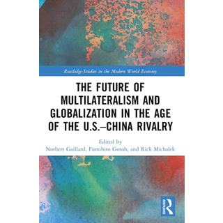 The Future of Multilateralism and Globalization in the Age of the U.S.–China Rivalry