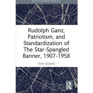 Rudolph Ganz, Patriotism, and Standardization of The Star-Spangled Banner, 1907-1958