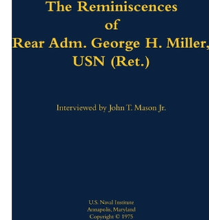 The Reminiscences of Rear Adm. George H. Miller, USN (Ret.)